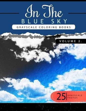 In the Blue Volume 2: Sky Grayscale Coloring Books for Adults Relaxation Art Therapy for Busy People (Adult Coloring Books Series, Grayscale Fantasy Coloring Books) by Grayscale Publishing 9781535136112