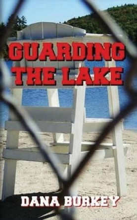 Guarding the Lake by Dana Burkey 9781537457376