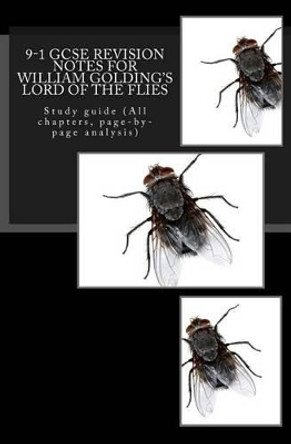 9-1 GCSE Revision Notes for William Golding's Lord of the Flies: Study Guide (All Chapters, Page-By-Page Analysis) by MR Joe Broadfoot 9781537459363