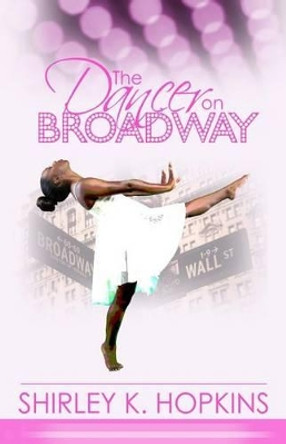 The Dancer on Broadway by Shirley K Hopkins 9781539129462