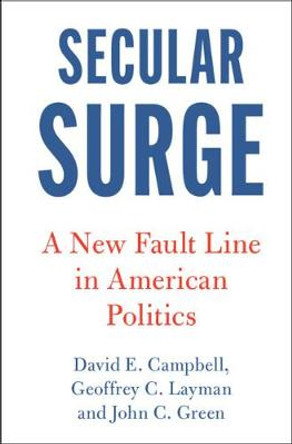 Secular Surge: A New Fault Line in American Politics by David E. Campbell