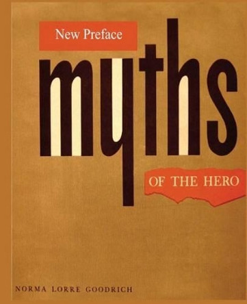 Myths of the Hero by Norma Lorre Goodrich 9781539402244