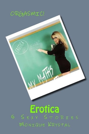 Erotica - 5 Sexy Stories by Monique Krystal 9781539452867