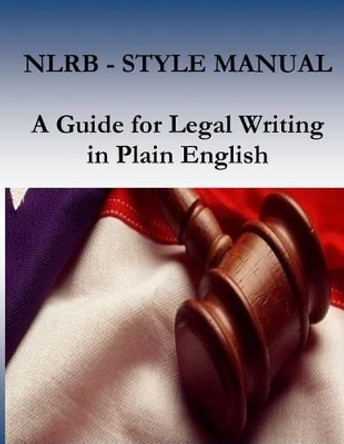 Nlrb Style Manual: A Guide for Legal Writing in Plain English by National Labor Relations Board 9781539530251