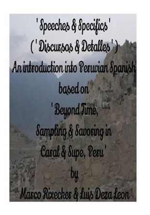 Speeches & Specifics (Discursos & Detalles) # 1: A Five - Step Introduction Into Peruvian Spanish by Marco Rixecker 9781539619406