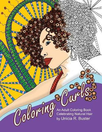 Coloring Curls: An Adult Coloring Book Celebrating Natural Hair by Unicia R Buster 9781539637967