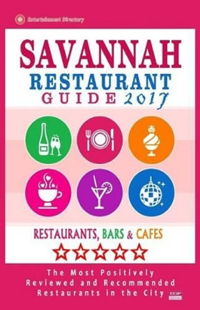 Savannah Restaurant Guide 2017: Best Rated Restaurants in Savannah, Georgia - 500 Restaurants, Bars and Cafes Recommended for Visitors, 2017 by Croswell B Brown 9781539674580