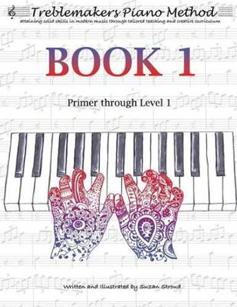 Treblemakers Piano Method: Book 1: Primer Through Level 1 by Suzan Stroud 9781539692096