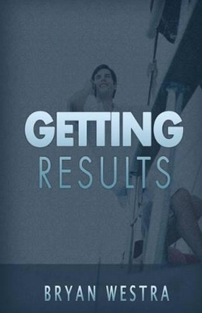 Getting Results by Bryan Westra 9781539700760