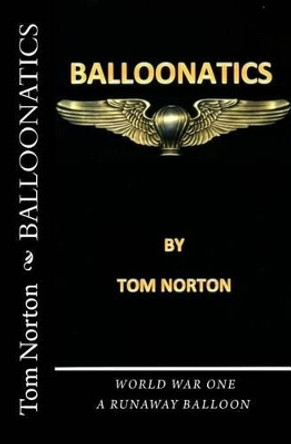 Balloonatics: World War One by Tom Norton 9781539747680