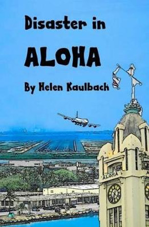 Disaster in Aloha by Helen Kaulbach 9781539771616