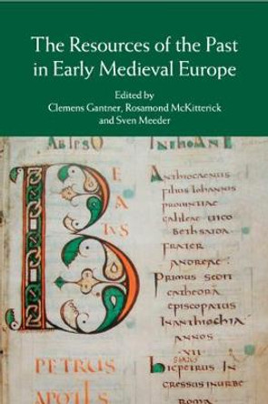 The Resources of the Past in Early Medieval Europe by Mag Clemens Gantner