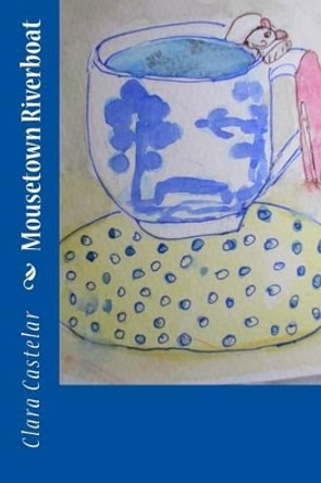 Mousetown Riverboat by Clara M Castelar 9781539919339