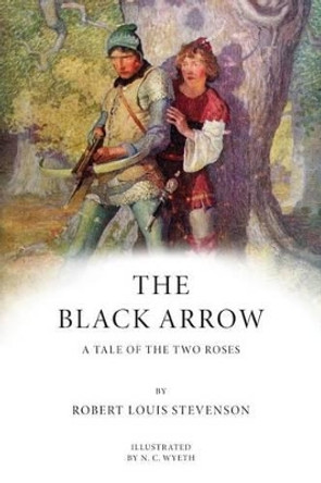 The Black Arrow: A Tale of the Two Roses: Illustrated by N C Wyeth 9781539803669