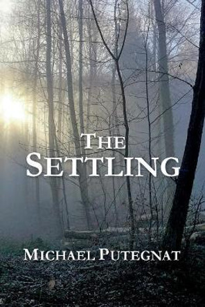 The Settling by Michael B Putegnat 9781539961048