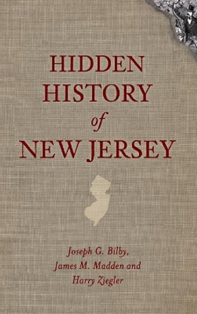 Hidden History of New Jersey by Joseph G Bilby 9781540206596