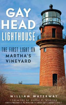 Gay Head Lighthouse: The First Light on Martha's Vineyard by William Waterway 9781540223203