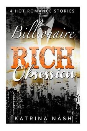 Billionaire: Rich Obsession by Katrina Nash 9781540353566