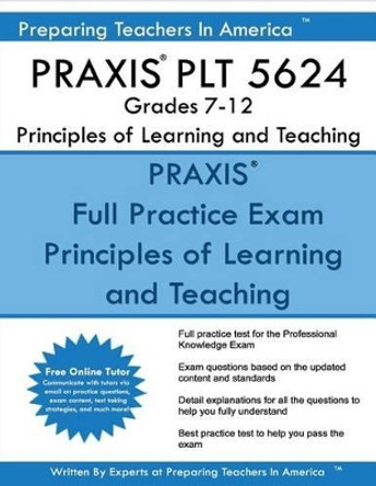 PRAXIS PLT 5624 Grades 7-12: PLT 5624 Study Guide by Preparing Teachers in America 9781540402578