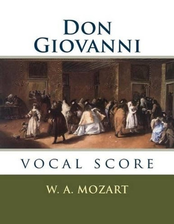 Don Giovanni: Vocal Score by W a Mozart 9781540407658