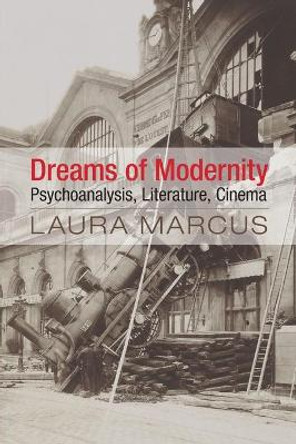 Dreams of Modernity: Psychoanalysis, Literature, Cinema by Laura Marcus