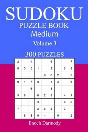 300 Medium Sudoku Puzzle Book: Volume 3 by Enoch Darmody 9781540486110