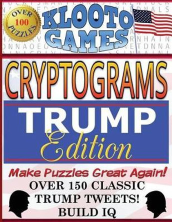 KLOOTO Games CRYPTOGRAMS: TRUMP Edition by Klooto Games 9781540495792