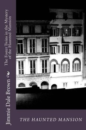 The Foster Twins in the Mystery of the Hidden Gold: The Haunted Mansion by Jimmie Dale Brown 9781514379691