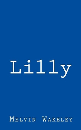 Lilly by MR Melvin Wakeley 9781514399521