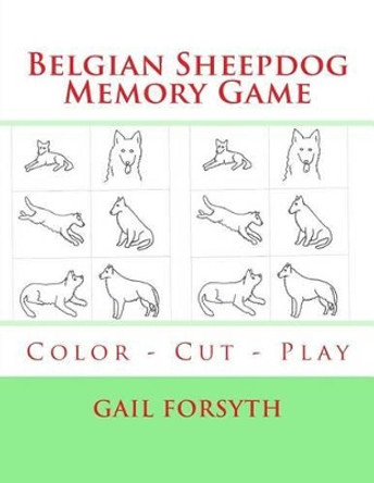 Belgian Sheepdog Memory Game: Color - Cut - Play by Gail Forsyth 9781514629383