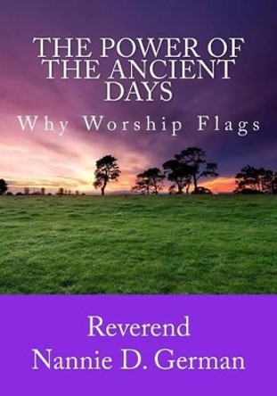 The Power Of The Ancient Days: Why Worship Flags by 2 Covenant Mogul Publishing 9781515063575