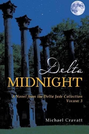 Delta Midnight: A Novel from the Delta Jade Collection Volume 3 by Michael Cravatt 9781517189501