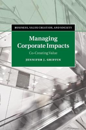 Managing Corporate Impacts: Co-Creating Value by Jennifer J. Griffin
