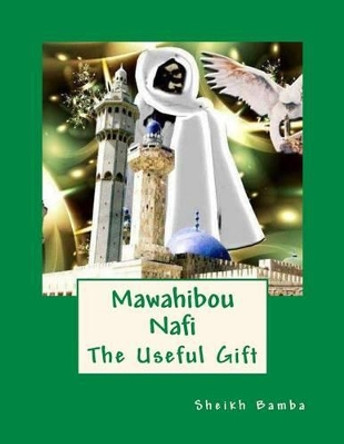 Mawahibou Nafi: The Useful Gift by Sheikh Ahmad Bamba 9781516989102