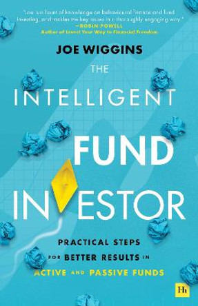 The Intelligent Fund Investor: Practical Steps for Better Results in Active and Passive Funds by Joe Wiggins