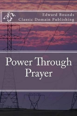Power Through Prayer by Classic Domain Publishing 9781517000714