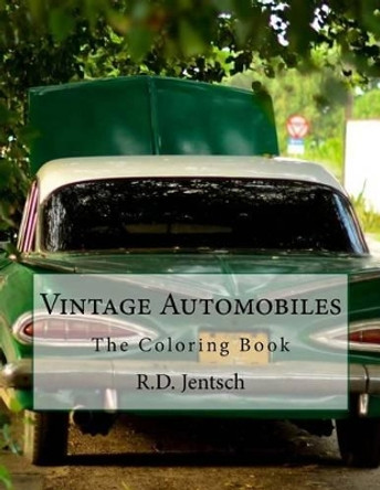 Vintage Automobile: The Coloring Book by R D Jentsch 9781517012045