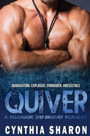 Quiver: A Billionaire Stepbrother With Benefits Romance by Cynthia Sharon 9781517020897