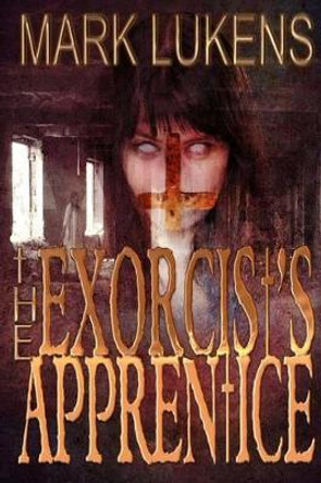 The Exorcist's Apprentice by Mark Lukens 9781517026998