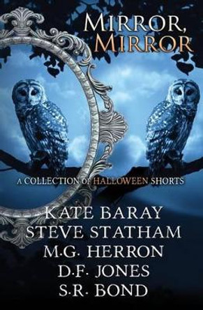 Mirror, Mirror: A Collection of Halloween Shorts by Steve Statham 9781517301668