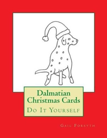 Dalmatian Christmas Cards: Do It Yourself by Gail Forsyth 9781517134006