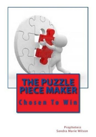 The Puzzle Piece Maker: Chosen To Win by Prophetess Sandra Marie Wilson 9781517179540