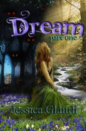 Dream: Part one by Jessica Glaittli 9781517216146