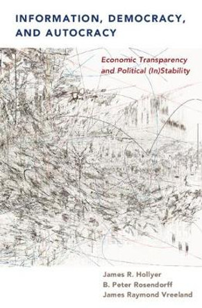 Information, Democracy, and Autocracy: Economic Transparency and Political (In)Stability by James R. Hollyer