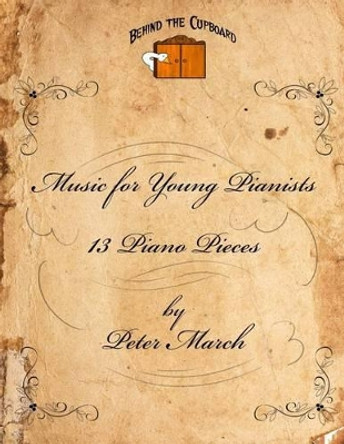 Music for Young Pianists: 12 Piano Pieces by Peter March 9781517715649