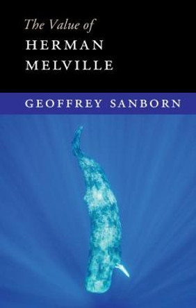 The Value of Herman Melville by Geoffrey Sanborn