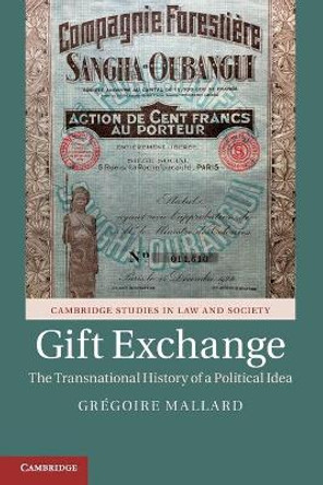 Gift Exchange: The Transnational History of a Political Idea by Gre goire Mallard