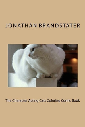 The Character Acting Cats Coloring Comic Book by Jonathan Jay Brandstater 9781517499617