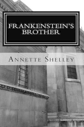 Frankenstein's Brother by Annette Shelley 9781517557959