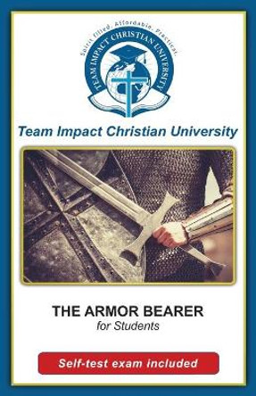 THE ARMOR BEARER for students by Team Impact Christian University 9781517580667